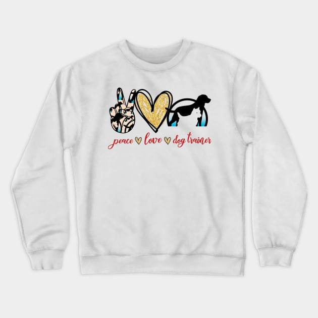 peace love Dog Trainer Crewneck Sweatshirt by vip.pro123